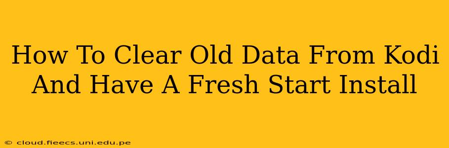How To Clear Old Data From Kodi And Have A Fresh Start Install