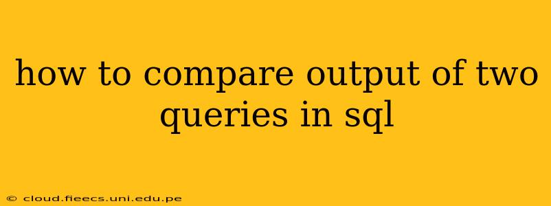 how to compare output of two queries in sql