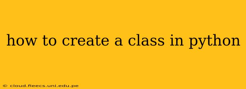 how to create a class in python