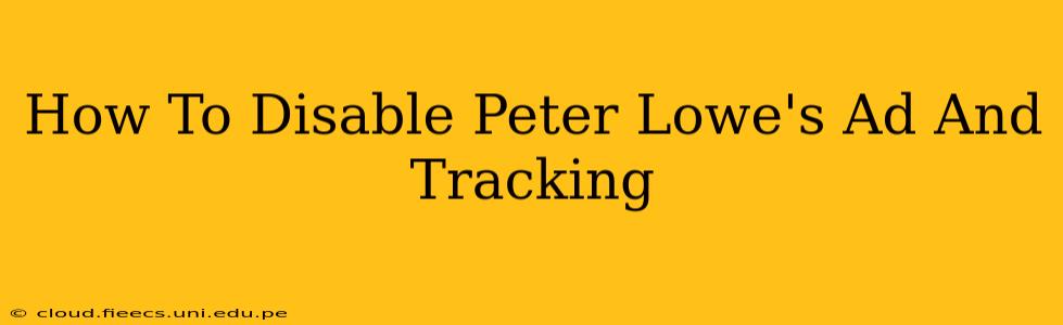How To Disable Peter Lowe's Ad And Tracking