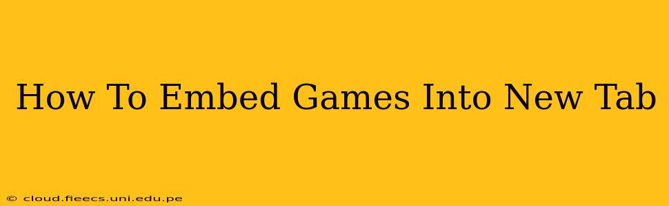 How To Embed Games Into New Tab