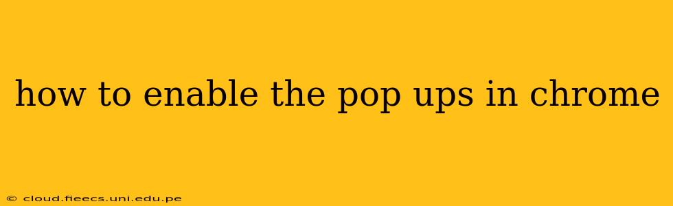 how to enable the pop ups in chrome