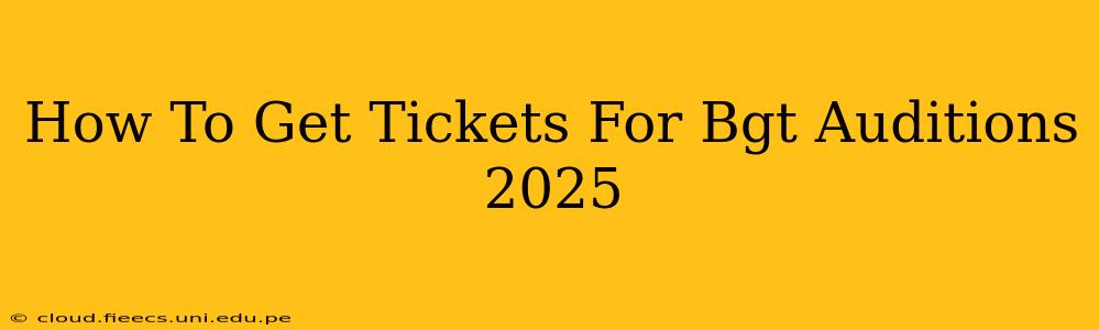 How To Get Tickets For Bgt Auditions 2025