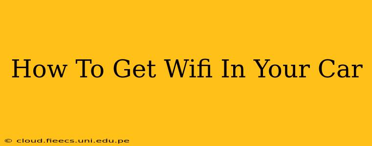 How To Get Wifi In Your Car