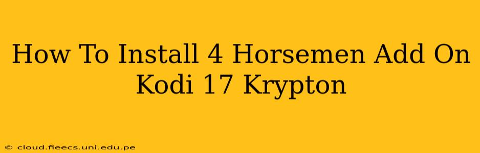 How To Install 4 Horsemen Add On Kodi 17 Krypton