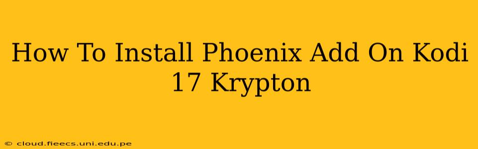 How To Install Phoenix Add On Kodi 17 Krypton
