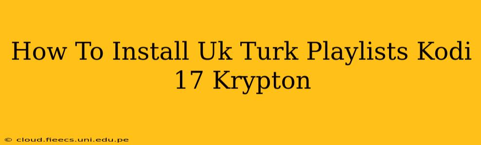 How To Install Uk Turk Playlists Kodi 17 Krypton