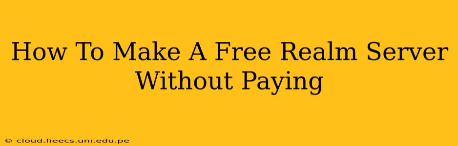 How To Make A Free Realm Server Without Paying
