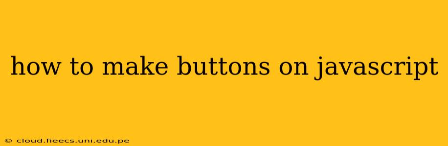 how to make buttons on javascript