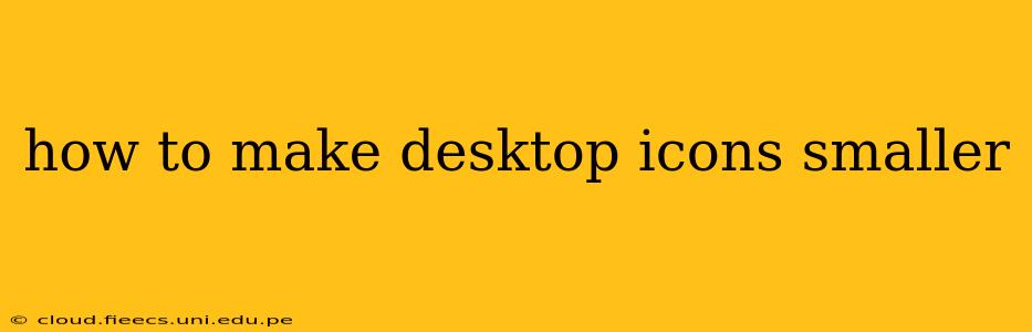 how to make desktop icons smaller