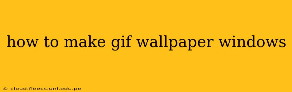 how to make gif wallpaper windows