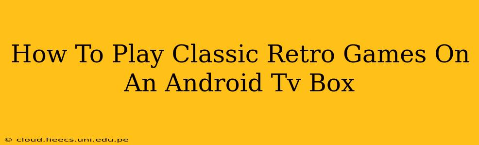 How To Play Classic Retro Games On An Android Tv Box