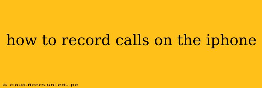 how to record calls on the iphone