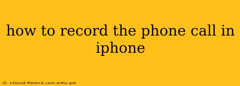 how to record the phone call in iphone