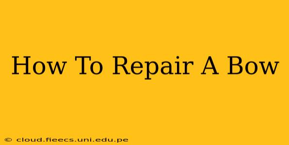 How To Repair A Bow