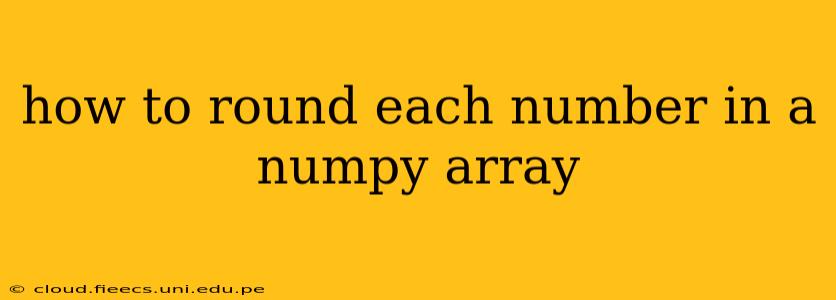 how to round each number in a numpy array