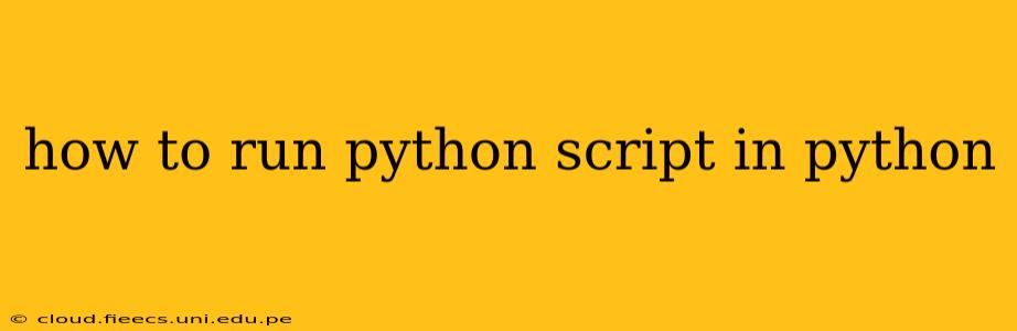 how to run python script in python