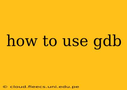how to use gdb