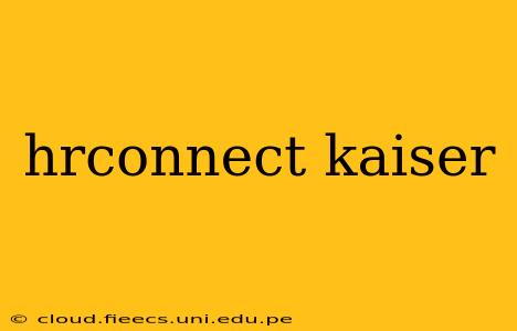 hrconnect kaiser