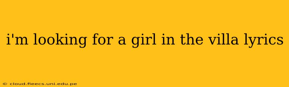 i'm looking for a girl in the villa lyrics