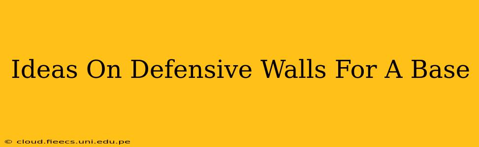 Ideas On Defensive Walls For A Base