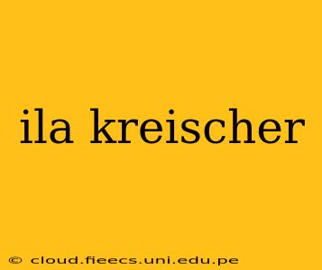 ila kreischer