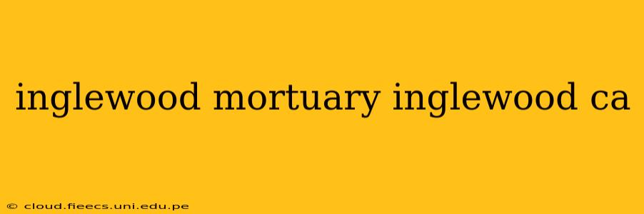 inglewood mortuary inglewood ca