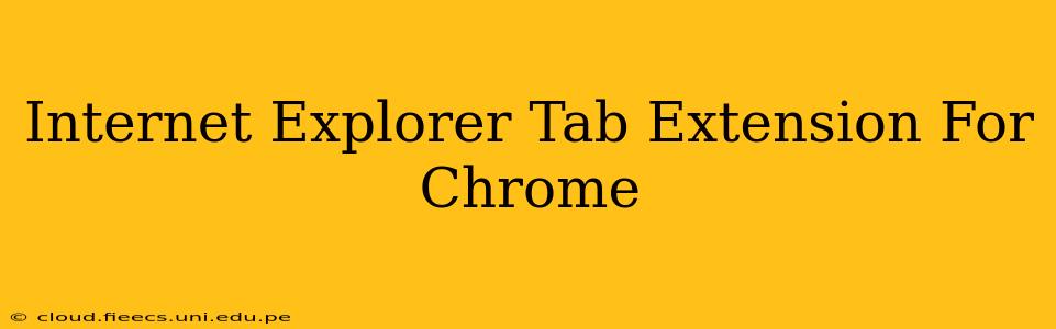Internet Explorer Tab Extension For Chrome
