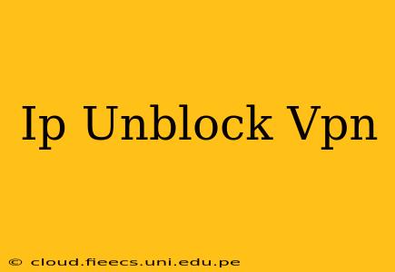 Ip Unblock Vpn