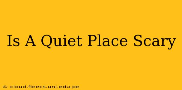 Is A Quiet Place Scary