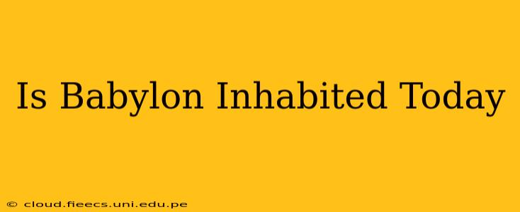 Is Babylon Inhabited Today
