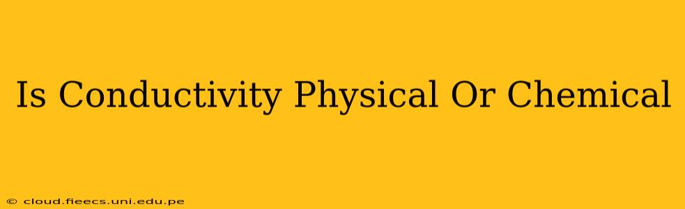 Is Conductivity Physical Or Chemical