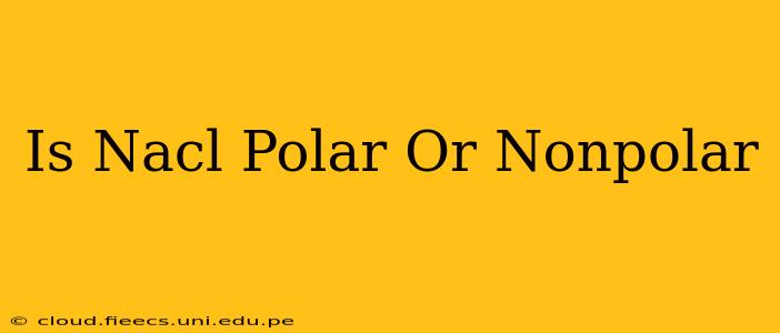 Is Nacl Polar Or Nonpolar