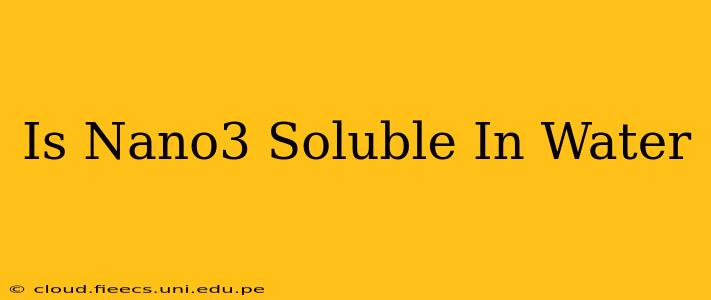 Is Nano3 Soluble In Water