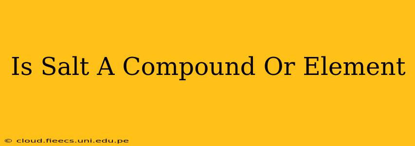 Is Salt A Compound Or Element