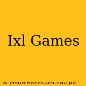 Ixl Games