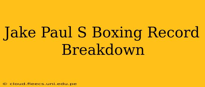 Jake Paul S Boxing Record Breakdown