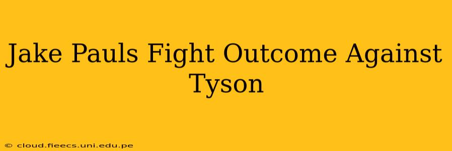 Jake Pauls Fight Outcome Against Tyson