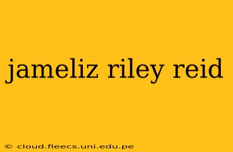 jameliz riley reid