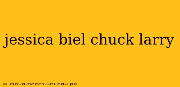 jessica biel chuck larry