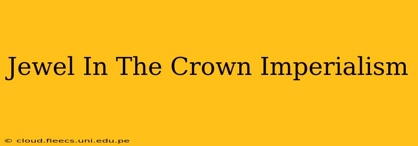 Jewel In The Crown Imperialism