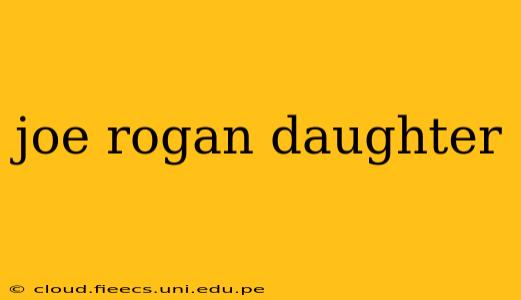 joe rogan daughter
