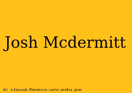 Josh Mcdermitt
