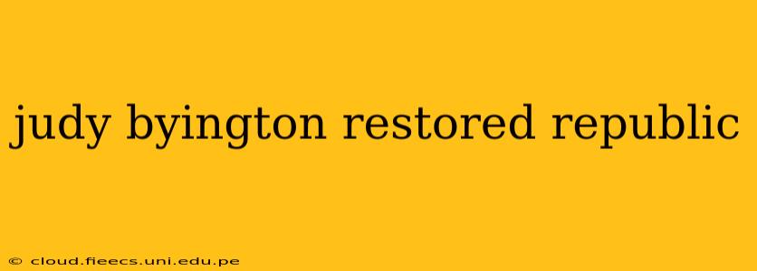 judy byington restored republic