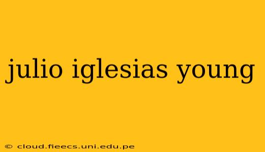 julio iglesias young