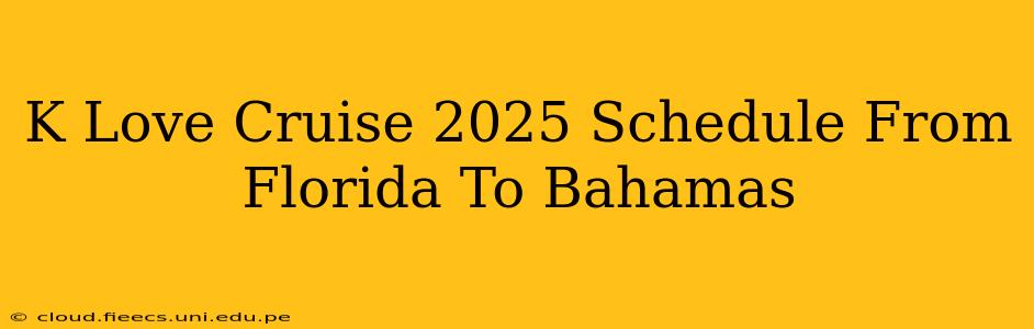 K Love Cruise 2025 Schedule From Florida To Bahamas
