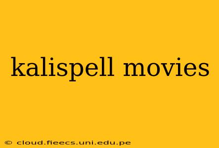 kalispell movies