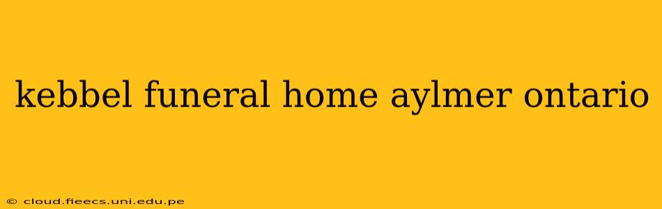 kebbel funeral home aylmer ontario