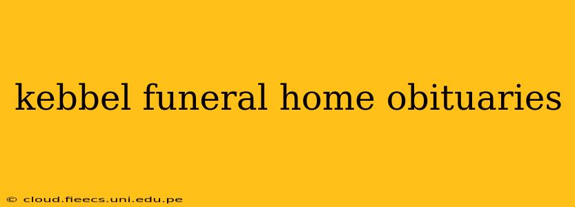 kebbel funeral home obituaries