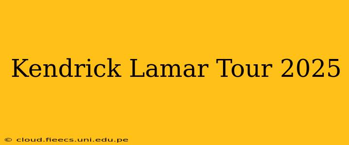 Kendrick Lamar Tour 2025